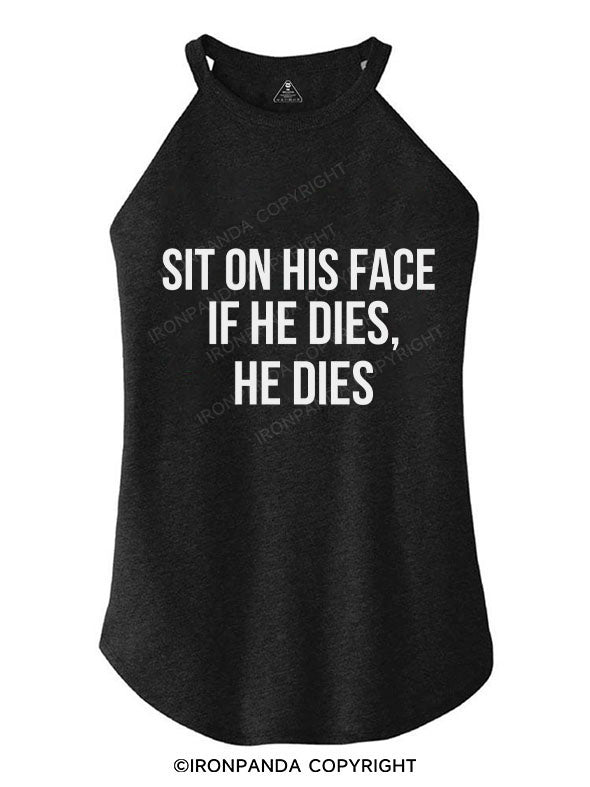 Sit on his face. If he dies, he dies TRI ROCKER COTTON TANK