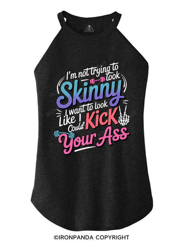 I'm Not Trying To Look Skinny I Want To Look Like I Could Kick Your Ass TRI ROCKER COTTON TANK