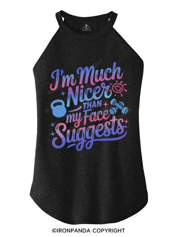 I'M MUCH NICER THAN MY FACE SUGGESTS TRI ROCKER COTTON TANK