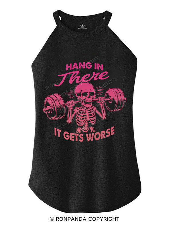HANG IN THERE, IT GETS WORSE TRI ROCKER COTTON TANK