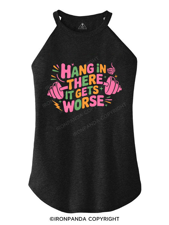 HANG IN THERE IT GETS WORSE TRI ROCKER COTTON TANK