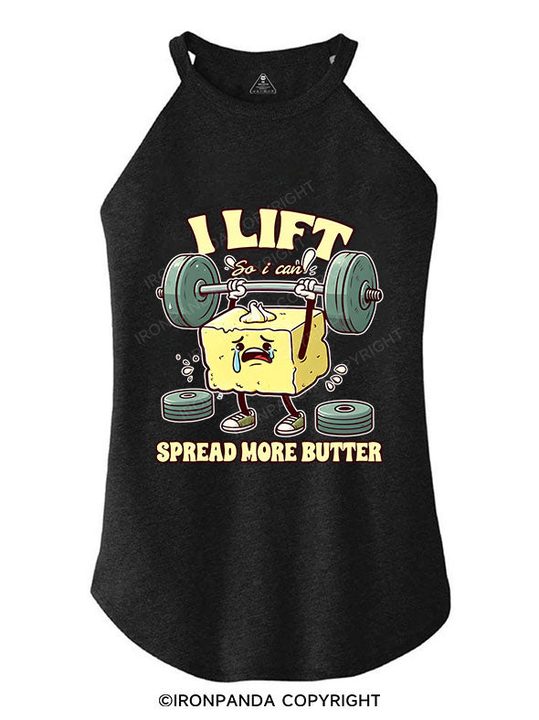 I LIFT SO I CAN SPREAD MORE BUTTER TRI ROCKER COTTON TANK