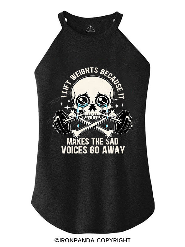 I lift weights because it makes the sad voices go away ROCKER COTTON TANK