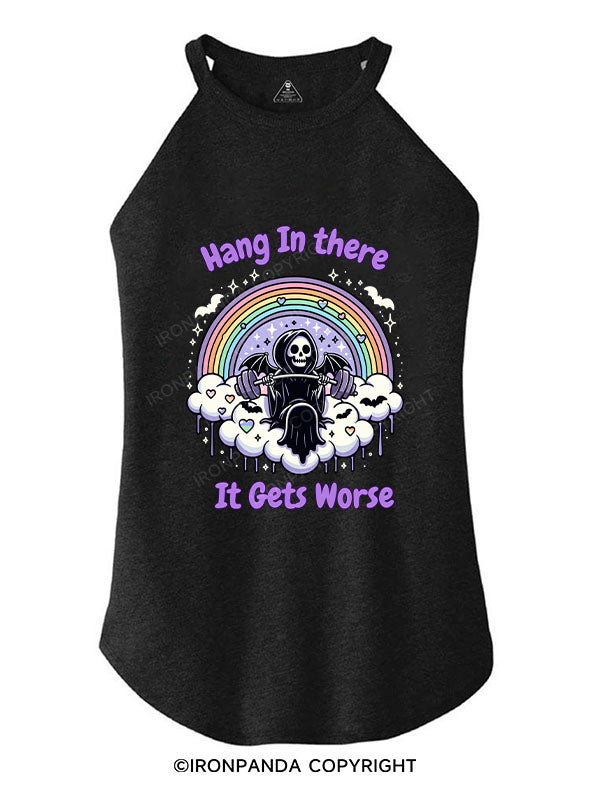 HANG IN THERE IT GETS WORSE TRI ROCKER COTTON TANK