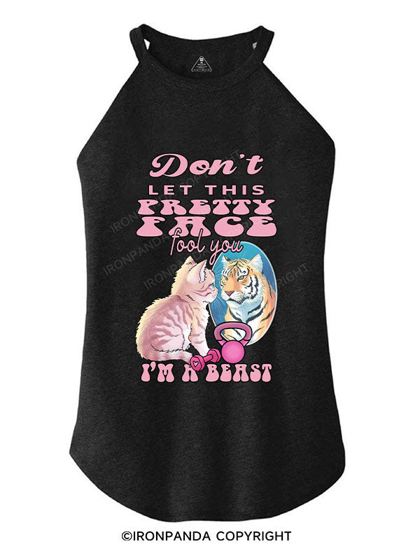 DON'T LET THIS PRETTY FACE FOOL YOU I'M A BEAST TRI ROCKER COTTON TANK