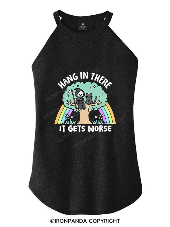 HANG IN THERE IT GETS WORSE TRI ROCKER COTTON TANK