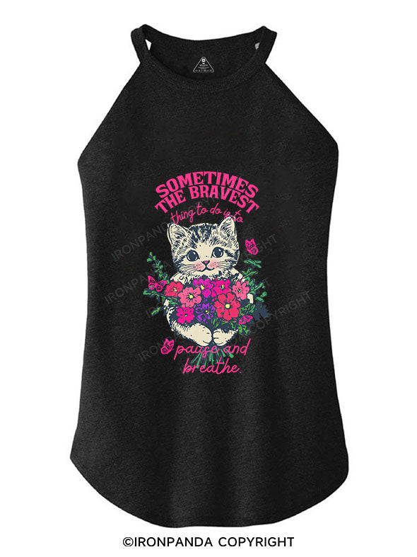 SOMETIMES THE BRAVEST THING TO DO IS TO PAUSE AND BREATHE TRI ROCKER COTTON TANK