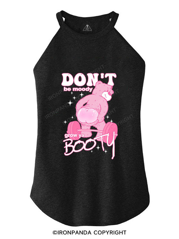 DON'T BE MOODY GROW YA BOOTY TRI ROCKER COTTON TANK