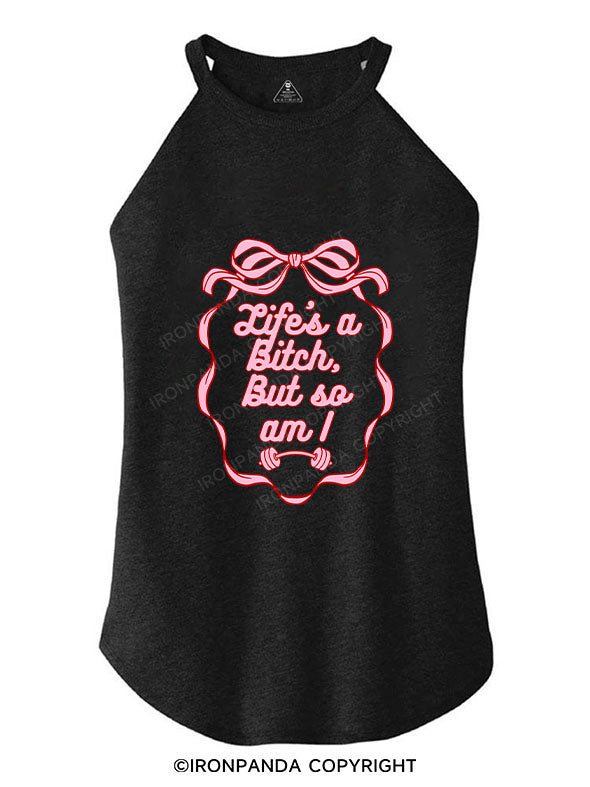 LIFE’S A BITCH, BUT SO AM I TRI ROCKER COTTON TANK