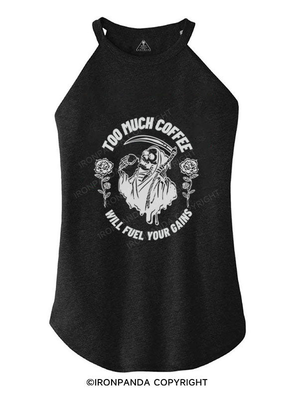 TOO MUCH COFFEE WILL FUEL YOUR GAINS TRI ROCKER COTTON TANK
