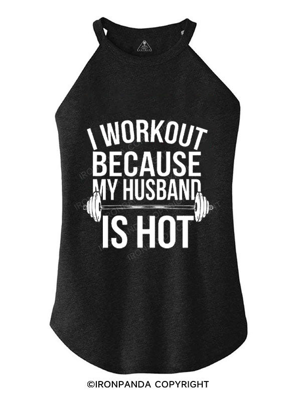 I WORKOUT BECAUSE MY HUSBAND IS HOT TRI ROCKER COTTON TANK