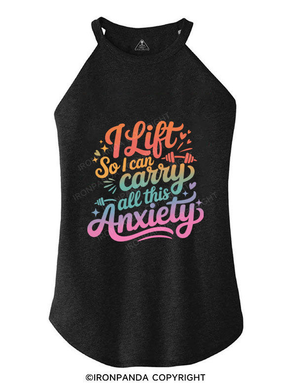I LIFT SO I CAN CARRY ALL THIS ANXIETY ROCKER COTTON TANK