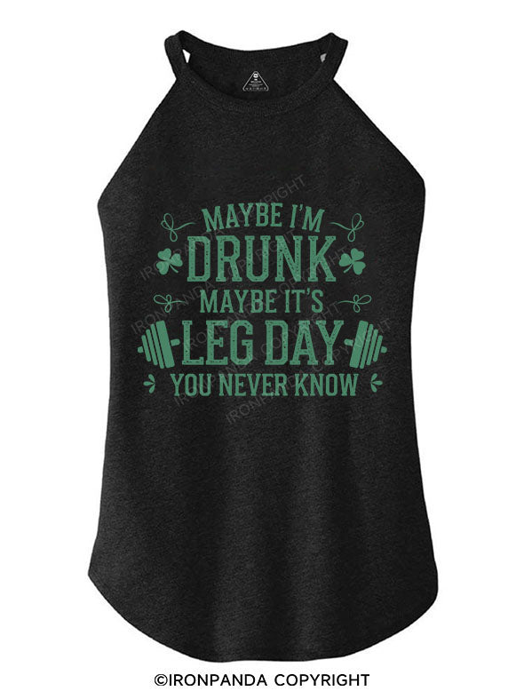 Maybe I'm Drunk Maybe it's Leg Day You Never Know TRI ROCKER COTTON TANK