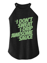 I Don't Sweat I Drip Awesome Sauce TRI ROCKER COTTON TANK