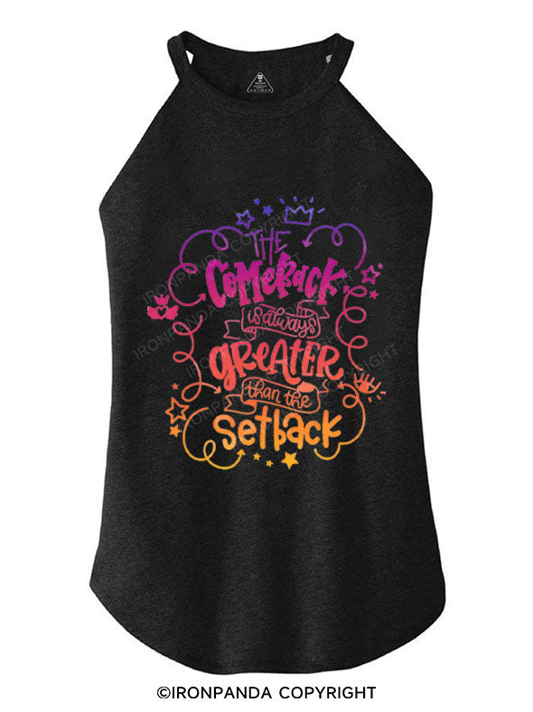 THE COMEBACK IS ALWAYS GREATER THAN THE SETBACK TRI ROCKER COTTON TANK
