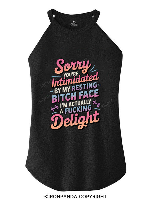 SORRY YOU'RE INTIMIDATED BY MY RESTING BITCH FACE I'M ACTUALLY A FUCKING DELIGHT TRI ROCKER COTTON TANK