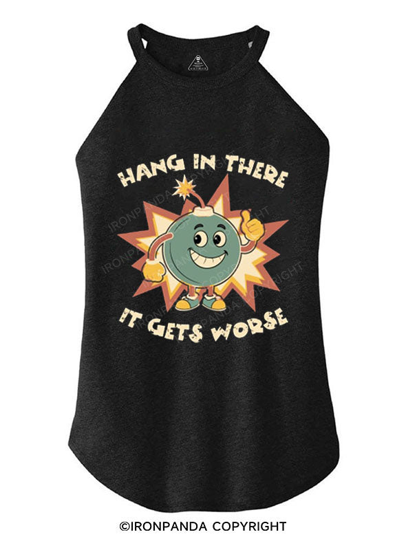 HANG IN THERE IT GETS WORSE TRI ROCKER COTTON TANK