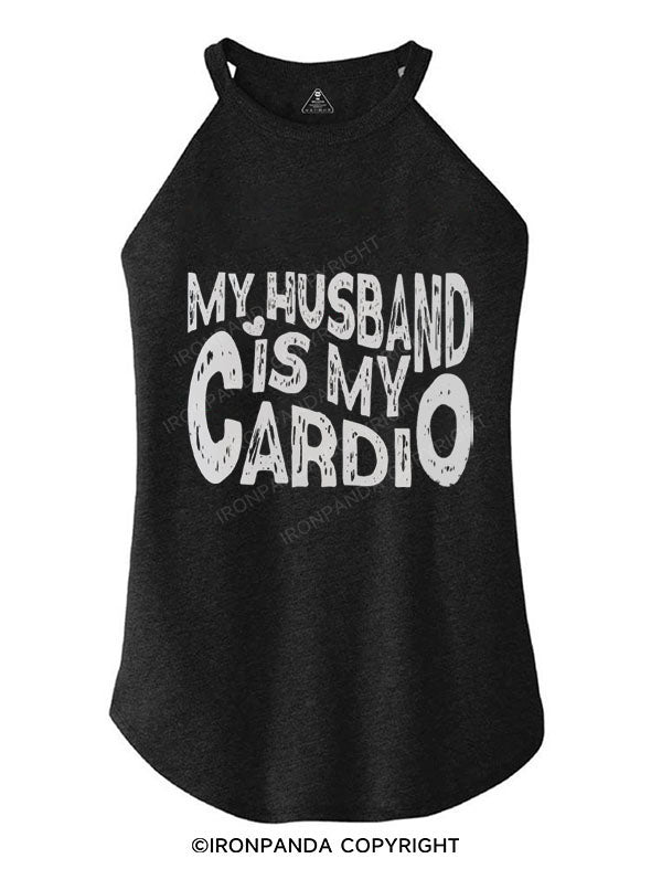 MY HUSBAND IS MY CARDIO TRI ROCKER COTTON TANK