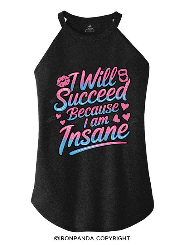I WILL SUCCEED BECAUSE I AM INSANE ROCKER COTTON TANK