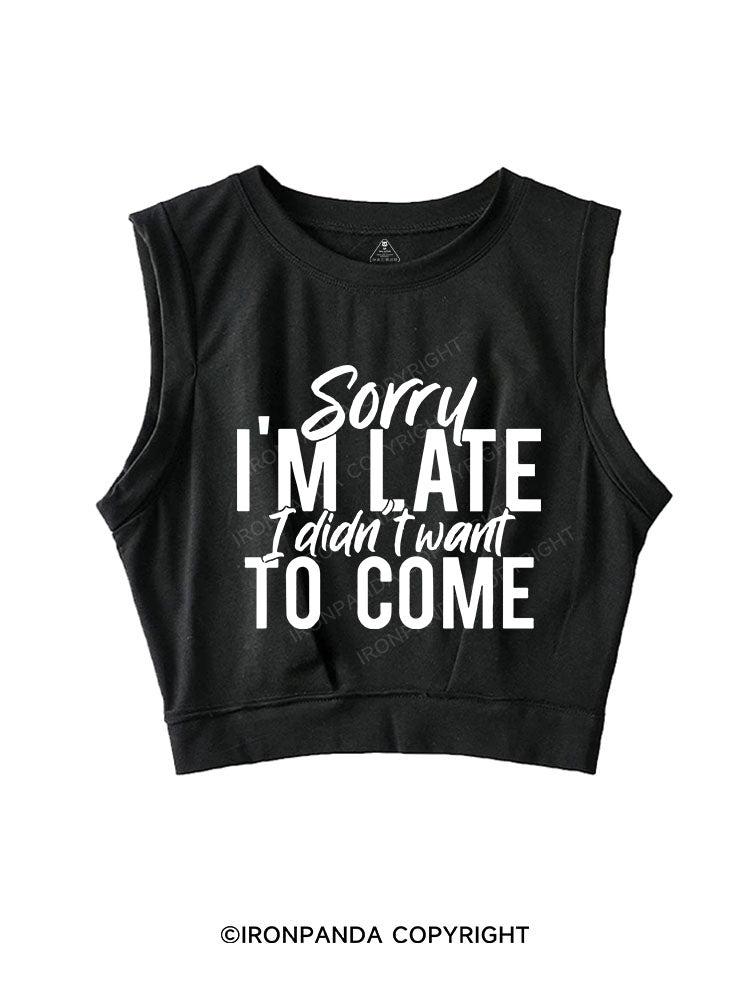 Sorry I'm Late I Didn't want to Come SLEEVELESS CROP TOPS