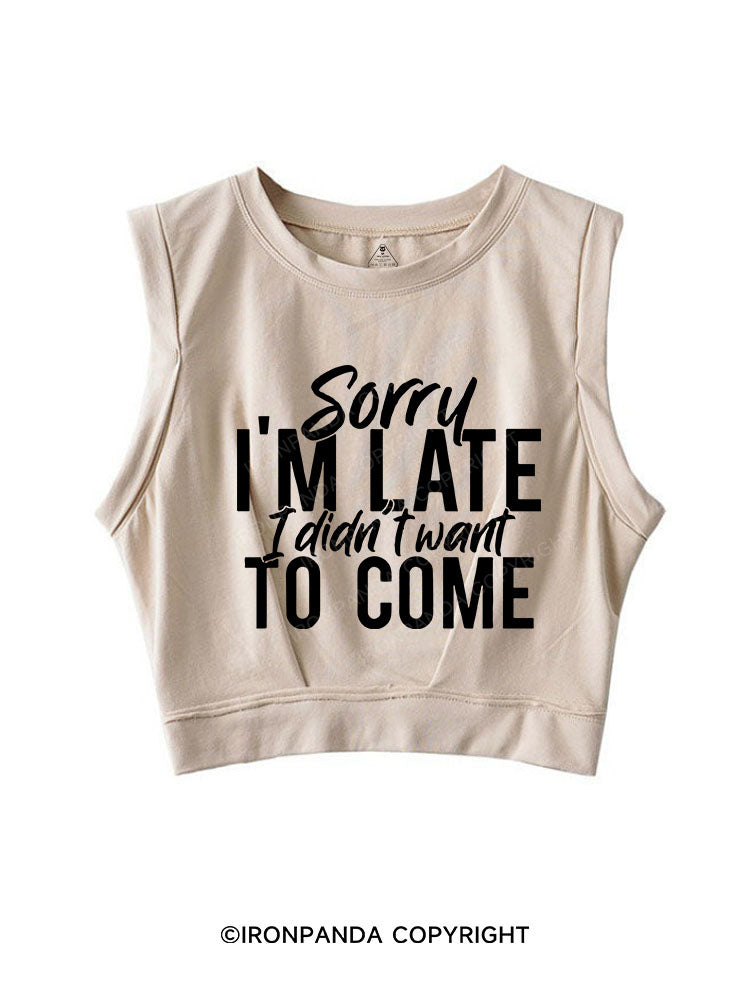 Sorry I'm Late I Didn't want to Come SLEEVELESS CROP TOPS