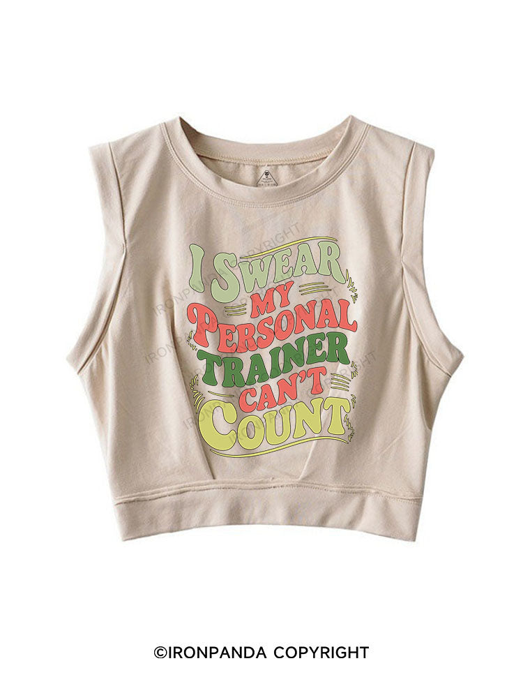 I SWEAR MY PERSONAL TRAINER CAN'T COUNT SLEEVELESS CROP TOPS