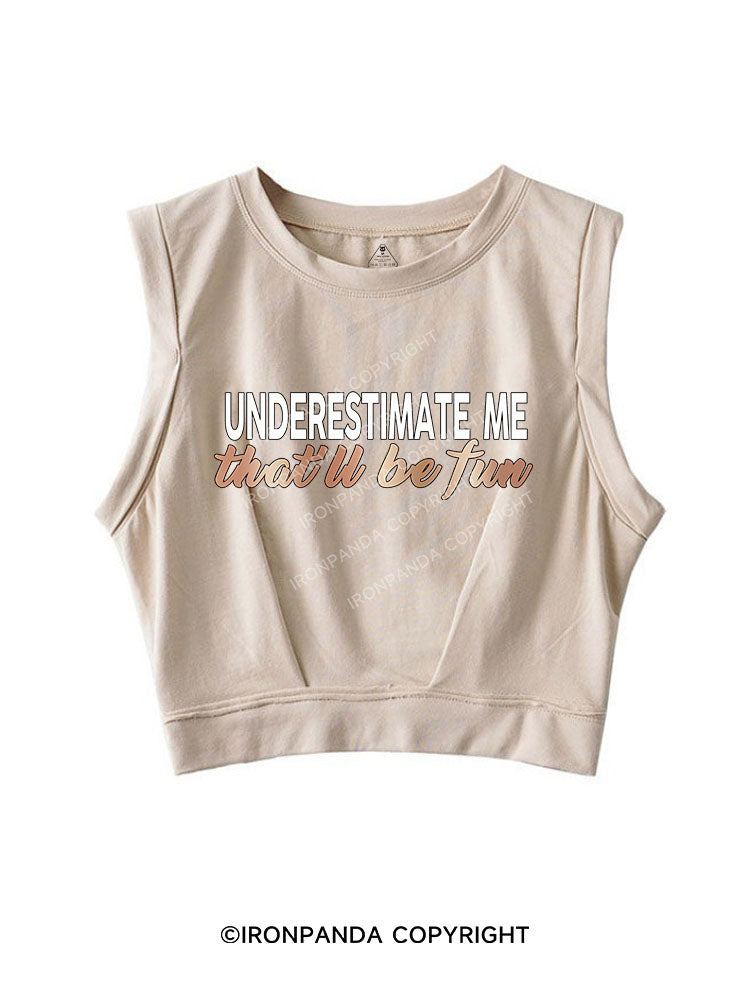 UNDERESTIMATE ME THAT'LL BE FUN SLEEVELESS CROP TOPS