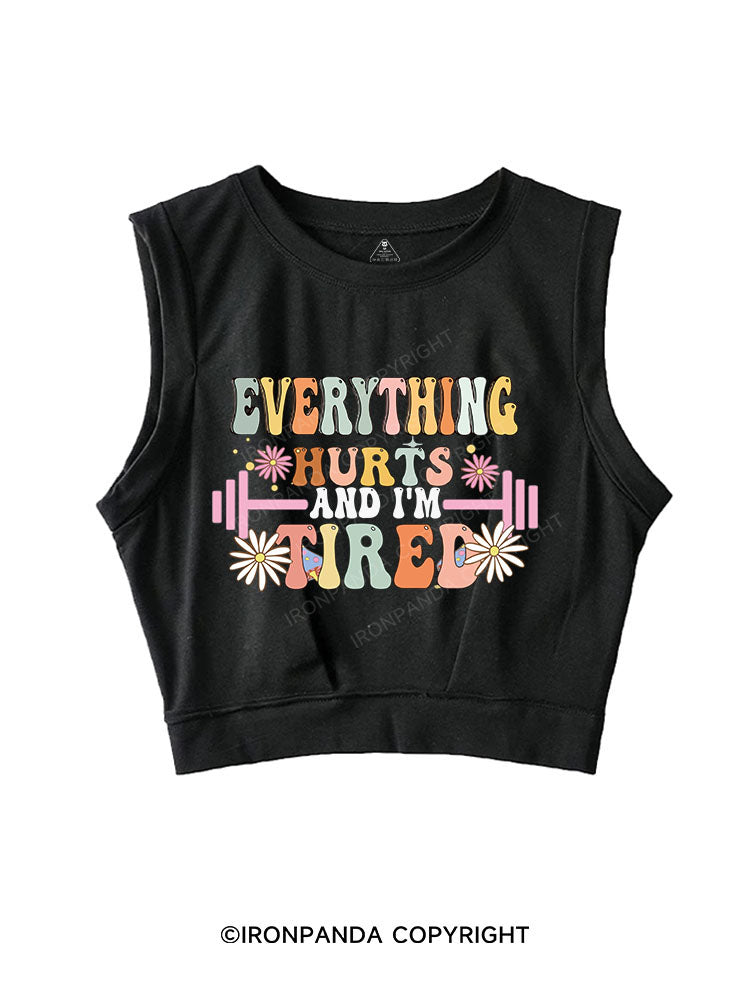 EVERYTHING HURTS AND I'M TIRED SLEEVELESS CROP TOPS
