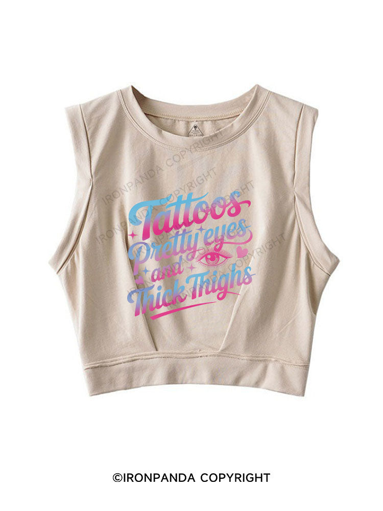 TATTOOS PRETTY EYES AND THICK THIGHS SLEEVELESS CROP TOPS