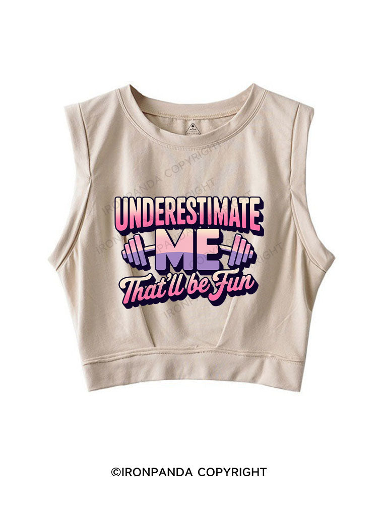 underestimate me that'll be fun SLEEVELESS CROP TOPS
