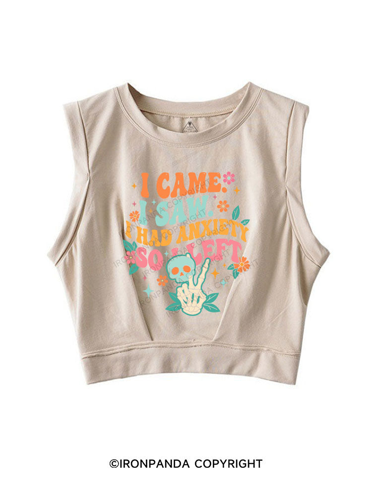 I Came. I Saw. I Had Anxiety, So I Left SLEEVELESS CROP TOPS