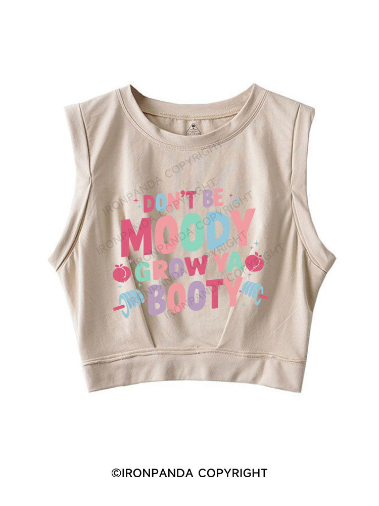 DON'T BE MOODY GROW YA BOOTY SLEEVELESS CROP TOPS