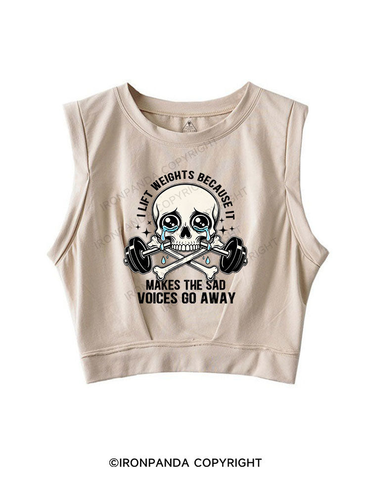 I lift weights because it makes the sad voices go away SLEEVELESS CROP TOPS