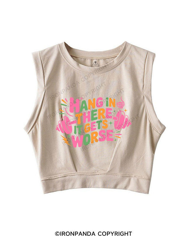 HANG IN THERE IT GETS WORSE SLEEVELESS CROP TOPS