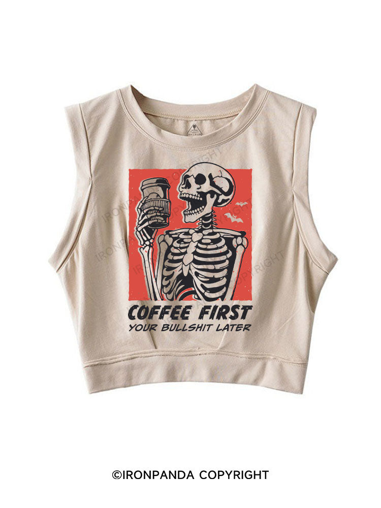 COFFEE FIRST YOUR BULLSHIT LATER SLEEVELESS CROP TOPS