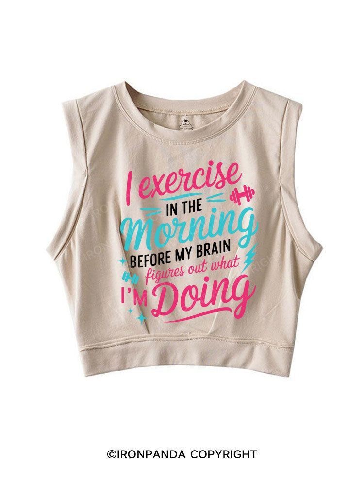 I EXERCISE IN THE MORNING SLEEVELESS CROP TOPS