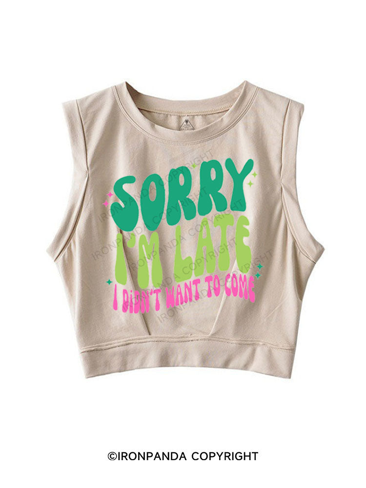 SORRY I'M LATE I DIDN'T WANT TO COME SLEEVELESS CROP TOPS