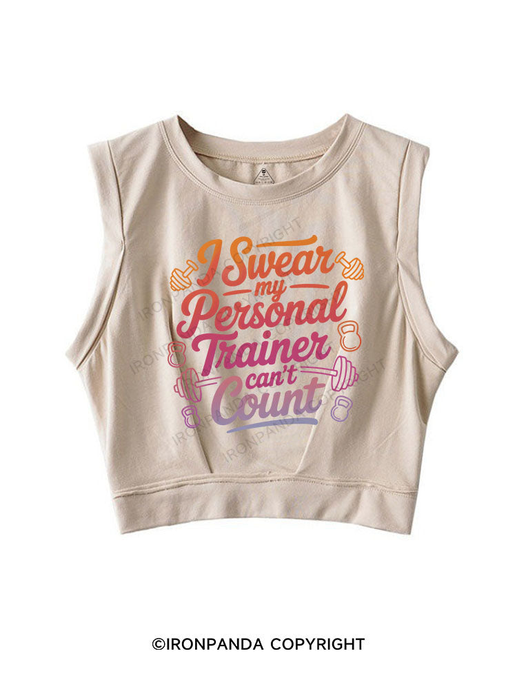 I SWEAR MY PERSONAL TRAINER CAN'T COUNT SLEEVELESS CROP TOPS