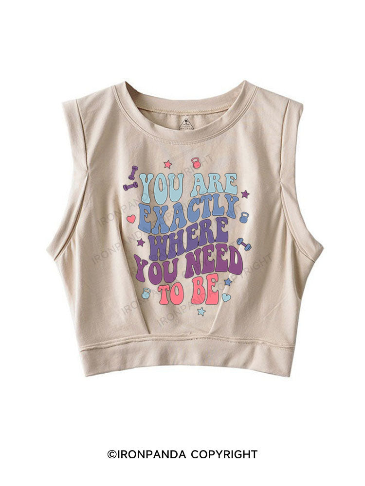 YOU ARE EXACTLY WHERE YOU NEED TO BE SLEEVELESS CROP TOPS