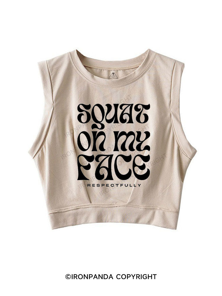 SQUAT ON MY FACE RESPECTFULLY SLEEVELESS CROP TOPS