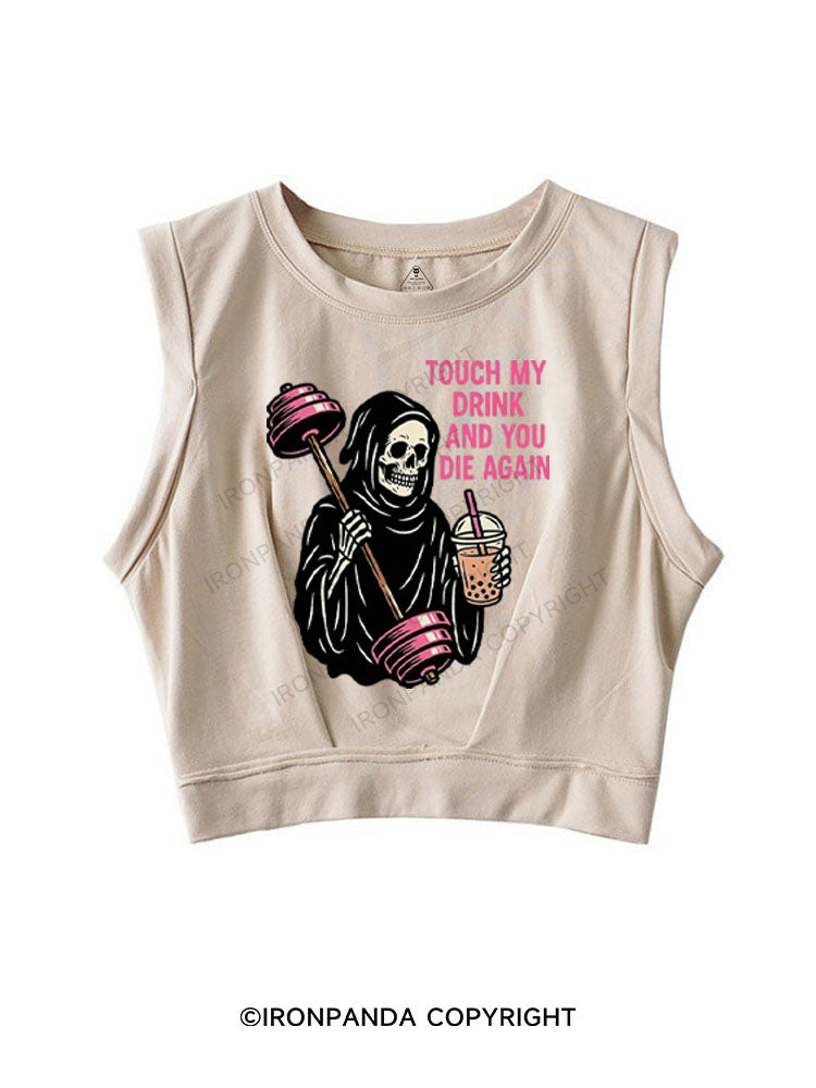 TOUCH MY DRINK AND YOU DIE AGAIN SLEEVELESS CROP TOPS