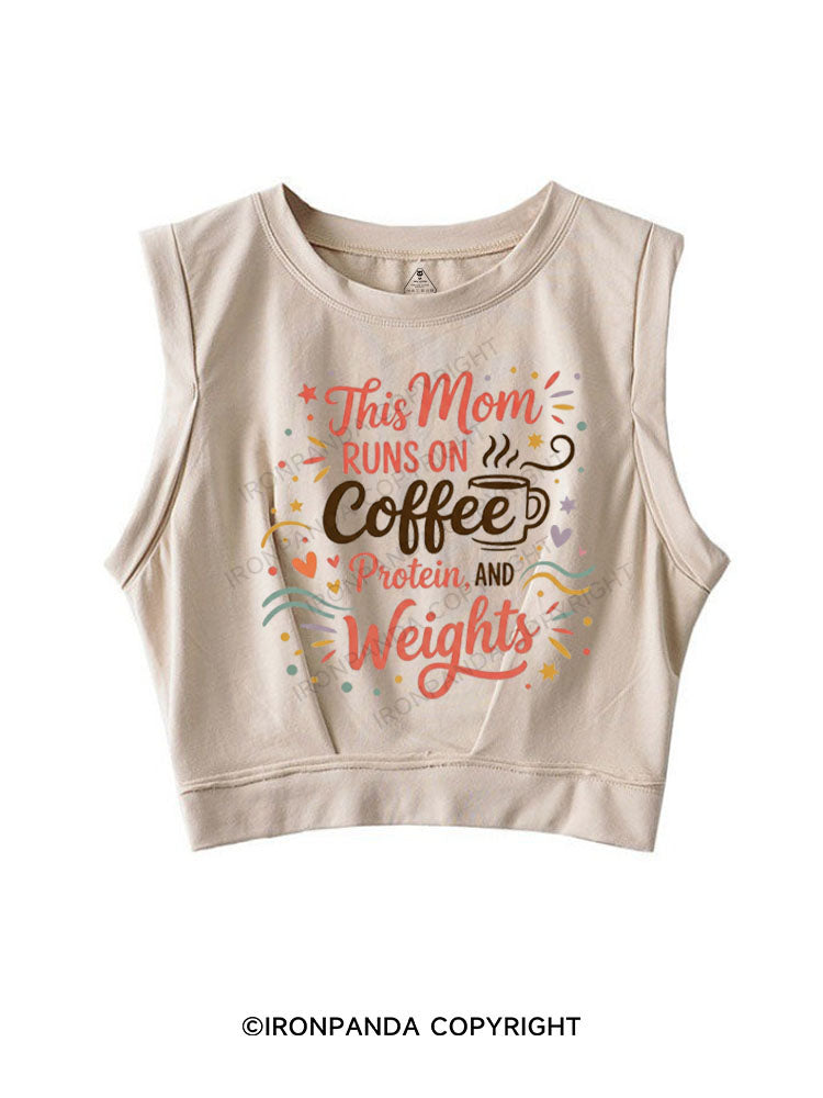 THIS MOM RUNS ON COFFEE PROTEIN AND WEIGHTS SLEEVELESS CROP TOPS