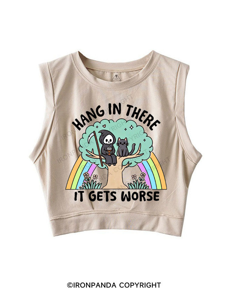HANG IN THERE IT GETS WORSE SLEEVELESS CROP TOPS