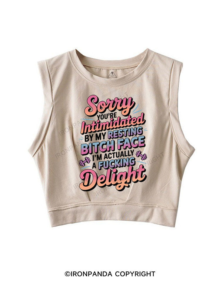 SORRY YOU'RE INTIMIDATED BY MY RESTING BITCH FACE I'M ACTUALLY A FUCKING DELIGHT SLEEVELESS CROP TOPS
