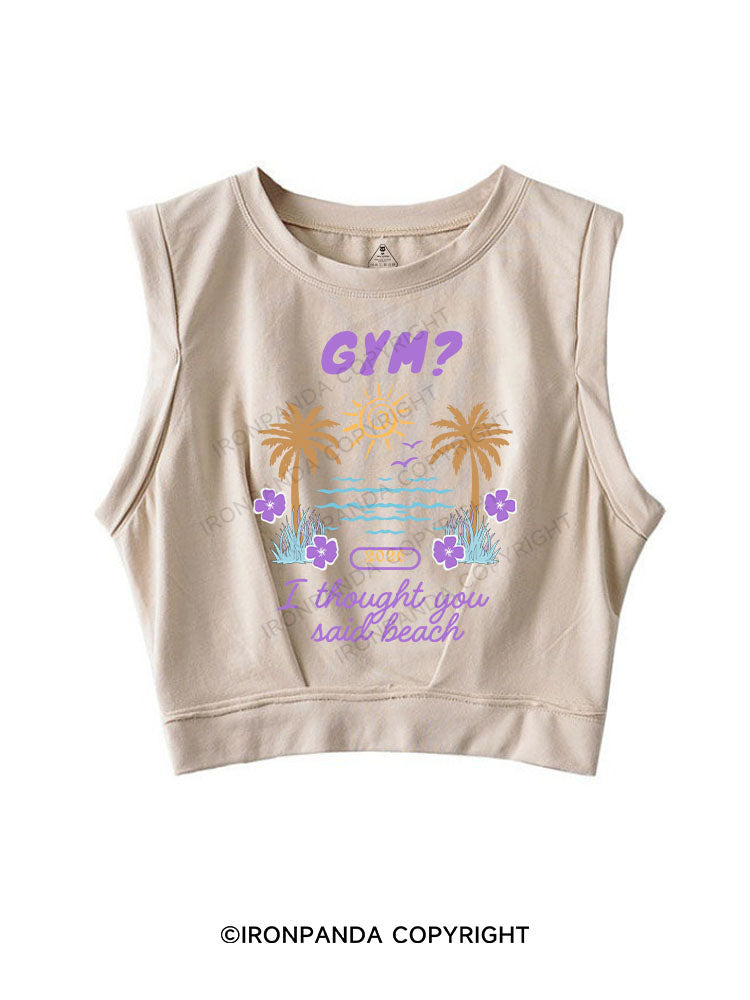 GYM? I THOUGHT YOU SAID BEACH SLEEVELESS CROP TOPS