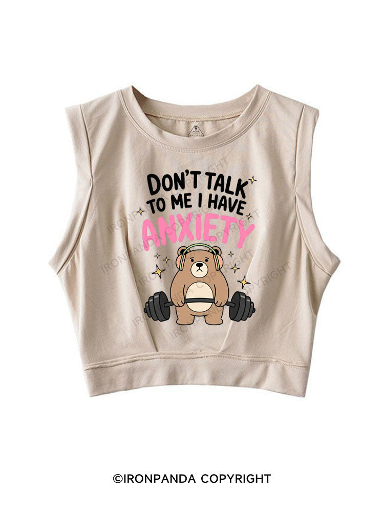 DON'T TALK TO ME I HAVE ANXIETY SLEEVELESS CROP TOPS