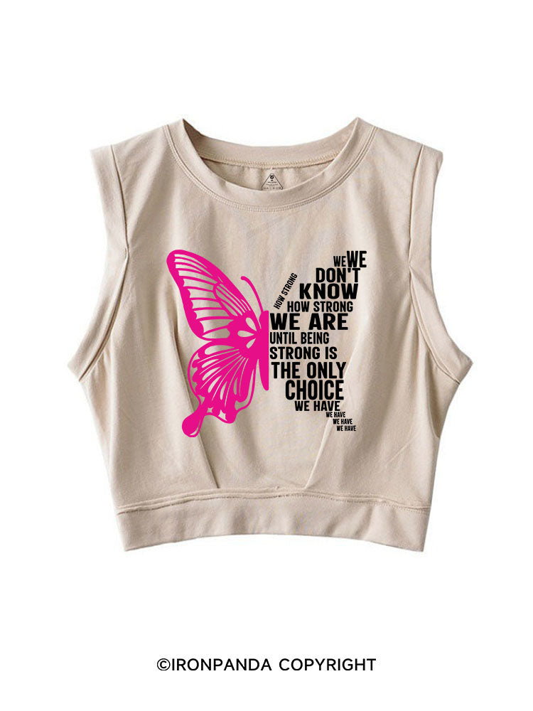 WE DON'T KNOW HOW STRONG WE ARE UNTIL BEING STRONG SLEEVELESS CROP TOPS