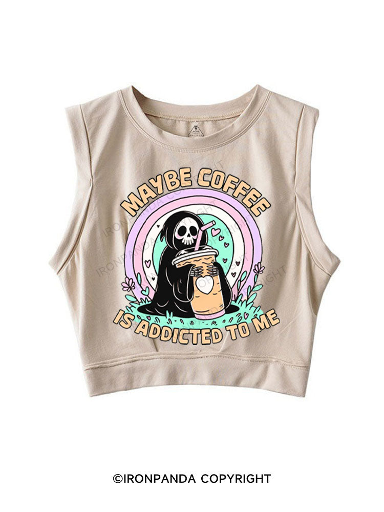 MAYBE COFFEE IS ADDICTED TO ME SLEEVELESS CROP TOPS