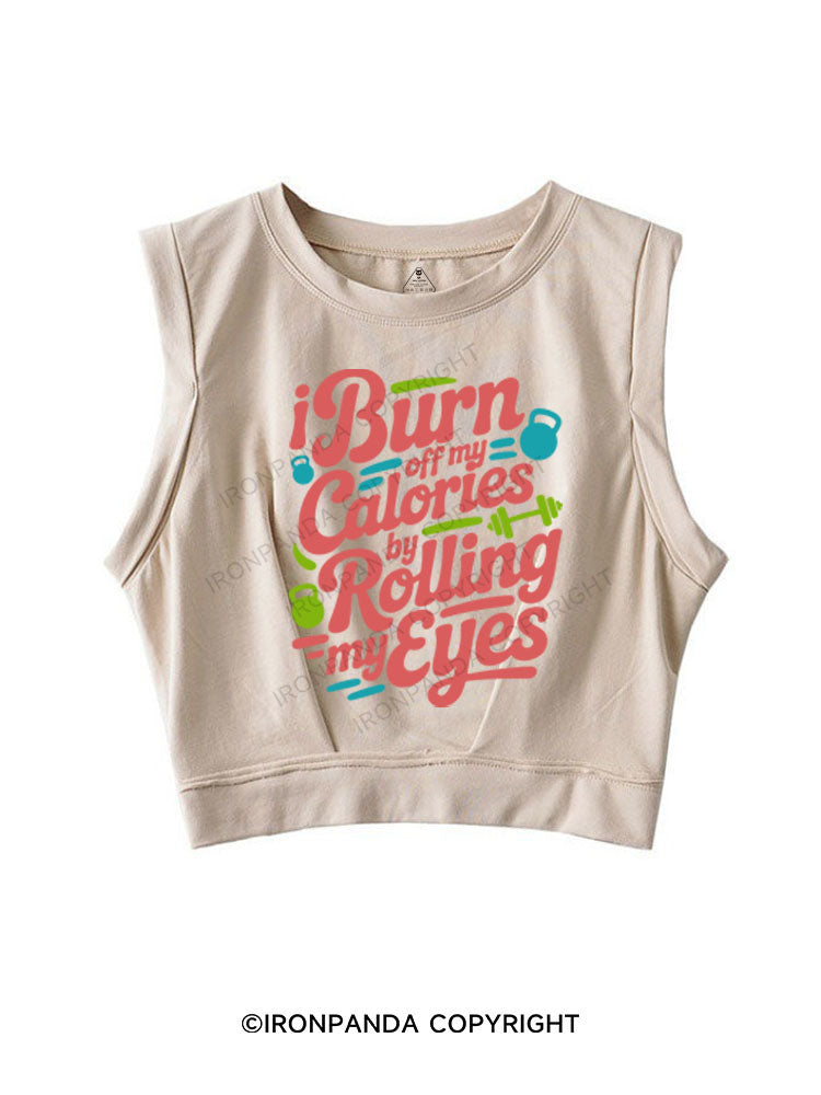 I BURN OFF MY CALORIES BY ROLLING MY EYES SLEEVELESS CROP TOPS
