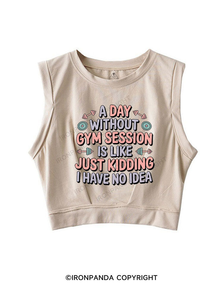 A DAY WITHOUT GYM SESSION IS LIKE JUST KIDDING I HAVE NO IDEA SLEEVELESS CROP TOPS